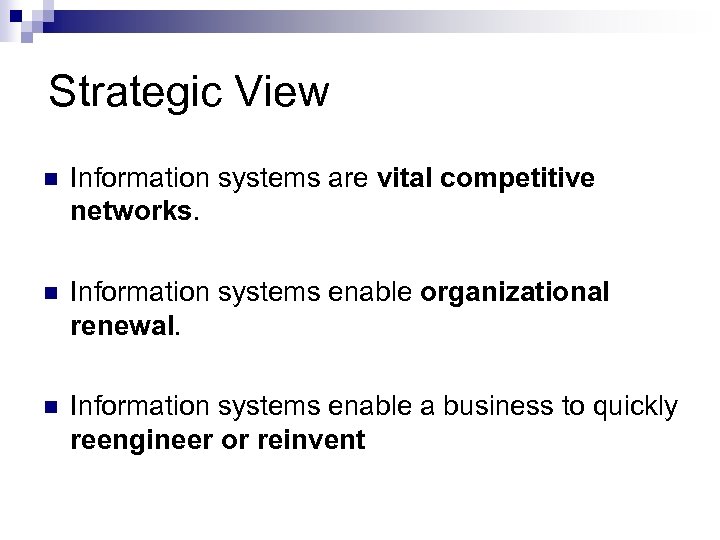 Strategic View n Information systems are vital competitive networks. n Information systems enable organizational