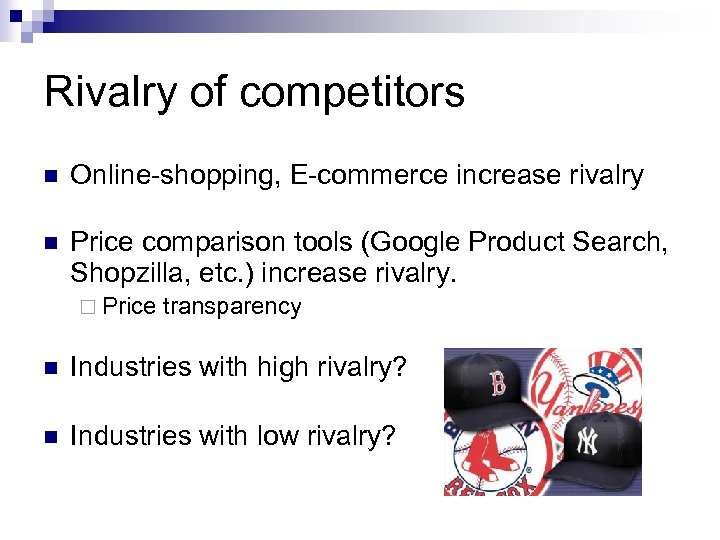 Rivalry of competitors n Online-shopping, E-commerce increase rivalry n Price comparison tools (Google Product