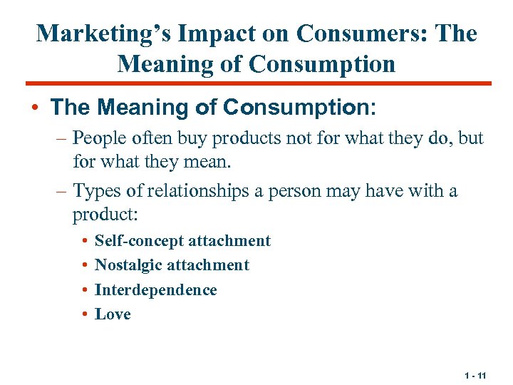 Marketing’s Impact on Consumers: The Meaning of Consumption • The Meaning of Consumption: –