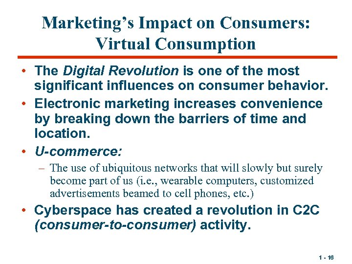 Marketing’s Impact on Consumers: Virtual Consumption • The Digital Revolution is one of the