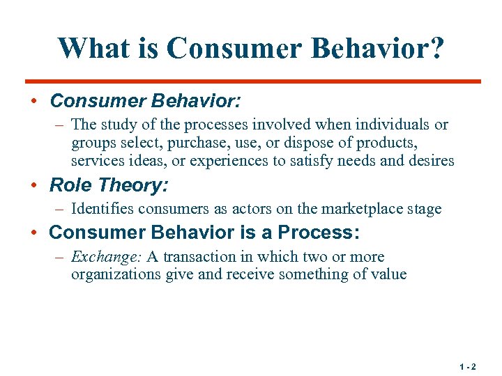 What is Consumer Behavior? • Consumer Behavior: – The study of the processes involved