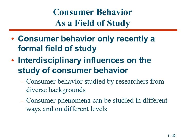 Consumer Behavior As a Field of Study • Consumer behavior only recently a formal