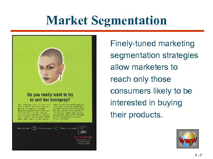 Market Segmentation Finely-tuned marketing segmentation strategies allow marketers to reach only those consumers likely