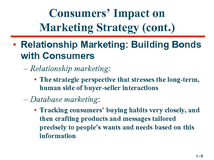 Consumers’ Impact on Marketing Strategy (cont. ) • Relationship Marketing: Building Bonds with Consumers