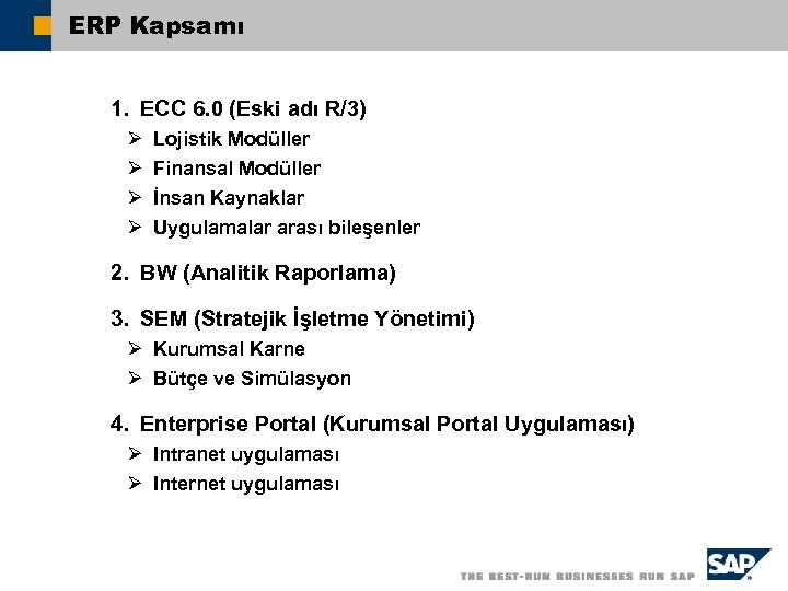 ERP Kapsamı 1. ECC 6. 0 (Eski adı R/3) Ø Ø Lojistik Modüller Finansal