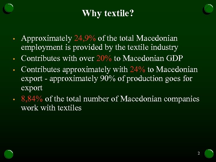 Why textile? • • Approximately 24, 9% of the total Macedonian employment is provided