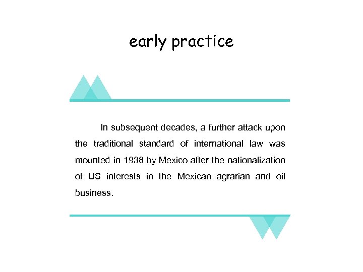 early practice In subsequent decades, a further attack upon the traditional standard of international