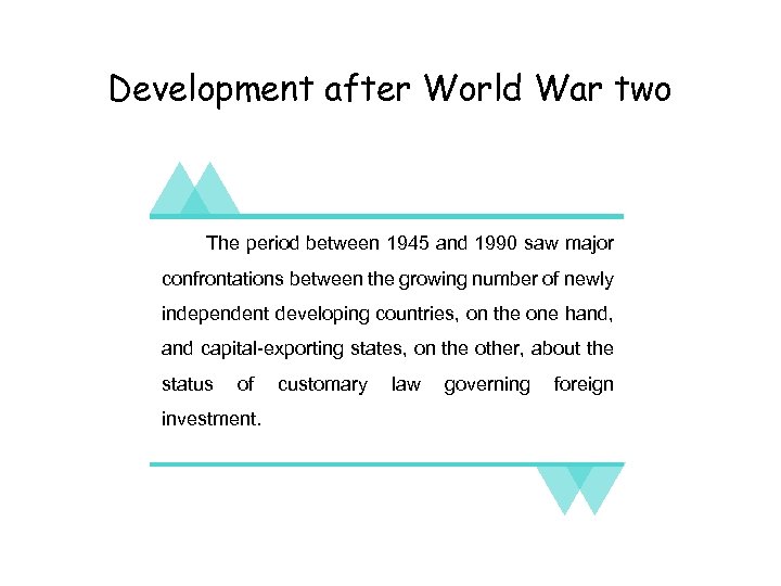 Development after World War two The period between 1945 and 1990 saw major confrontations