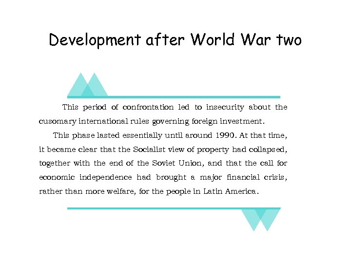 Development after World War two This period of confrontation led to insecurity about the