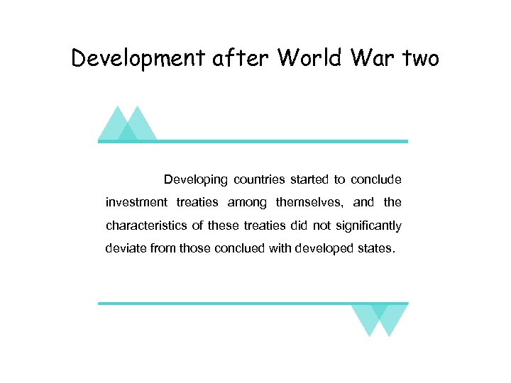 Development after World War two Developing countries started to conclude investment treaties among themselves,