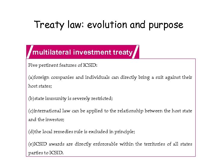 Treaty law: evolution and purpose multilateral investment treaty Five pertinent features of ICSID: (a)foreign