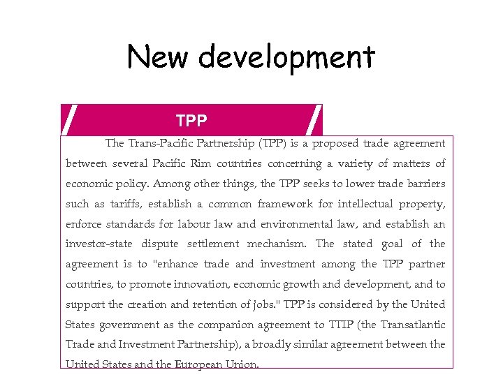 New development TPP The Trans-Pacific Partnership (TPP) is a proposed trade agreement between several