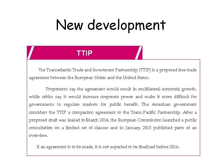 New development TTIP The Transatlantic Trade and Investment Partnership (TTIP) is a proposed free