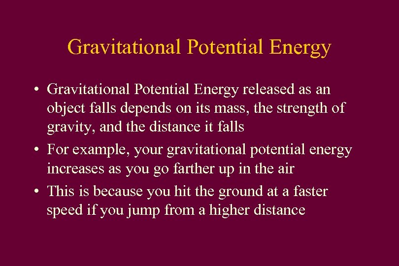Gravitational Potential Energy • Gravitational Potential Energy released as an object falls depends on