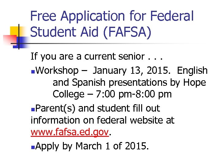 Free Application for Federal Student Aid (FAFSA) If you are a current senior. .