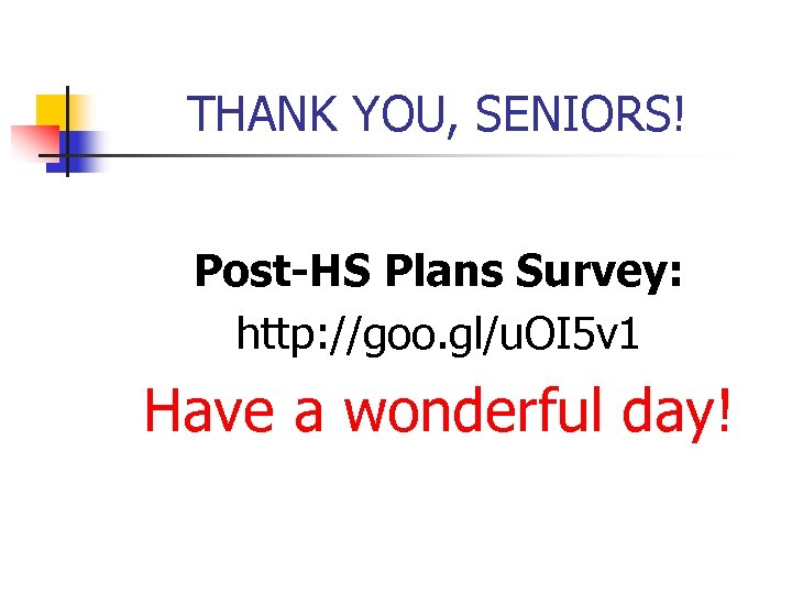THANK YOU, SENIORS! Post-HS Plans Survey: http: //goo. gl/u. OI 5 v 1 Have