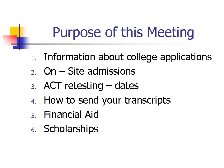 Purpose of this Meeting 1. 2. 3. 4. 5. 6. Information about college applications