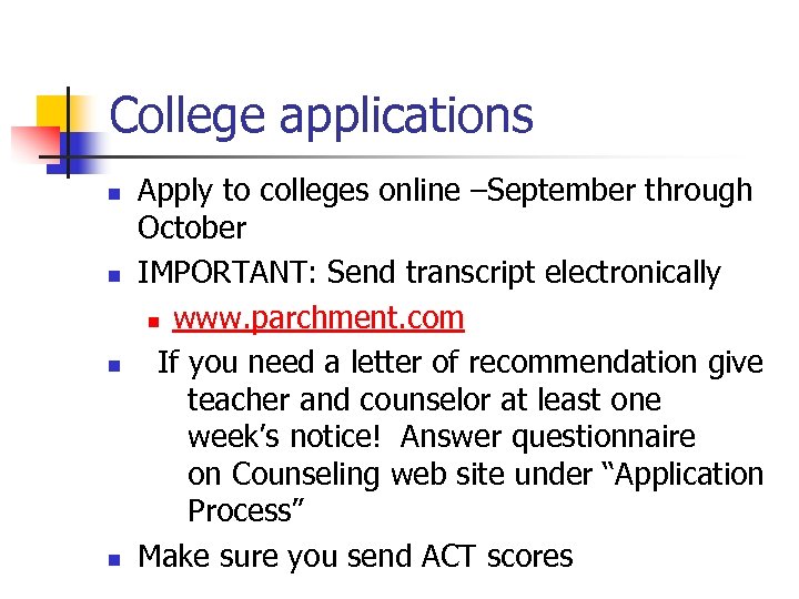College applications n n Apply to colleges online –September through October IMPORTANT: Send transcript