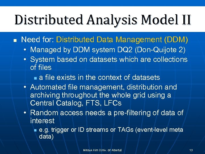 Distributed Analysis Model II n Need for: Distributed Data Management (DDM) • Managed by