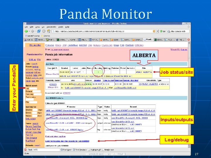 Panda Monitor Enter your Panda. IDs ALBERTA Job status/site Inputs/outputs Log/debug Minsuk Kim (Univ.