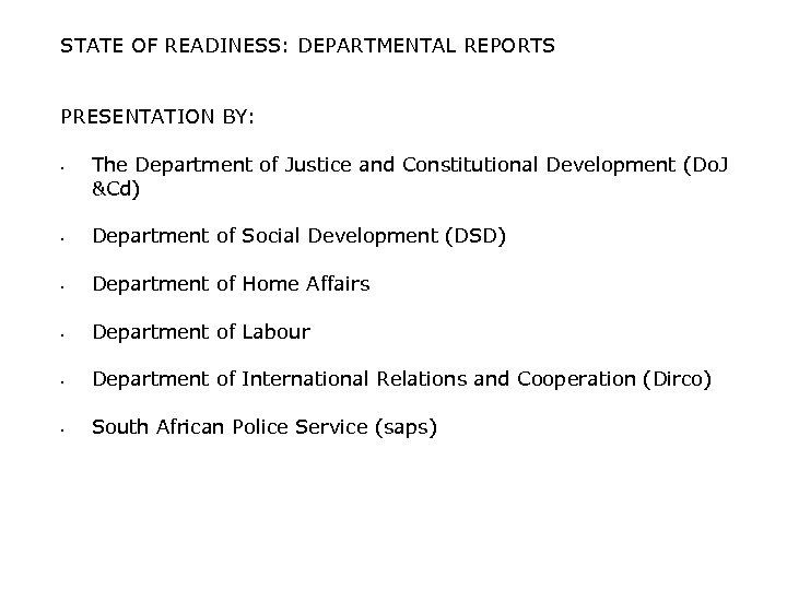 STATE OF READINESS: DEPARTMENTAL REPORTS PRESENTATION BY: • The Department of Justice and Constitutional