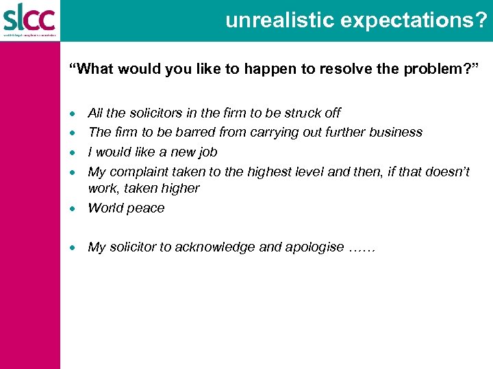 unrealistic expectations? “What would you like to happen to resolve the problem? ” ·