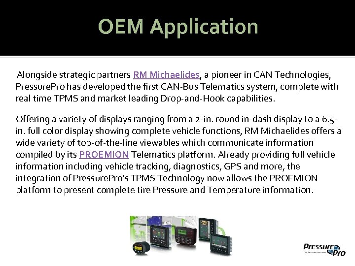 OEM Application Alongside strategic partners RM Michaelides, a pioneer in CAN Technologies, Pressure. Pro