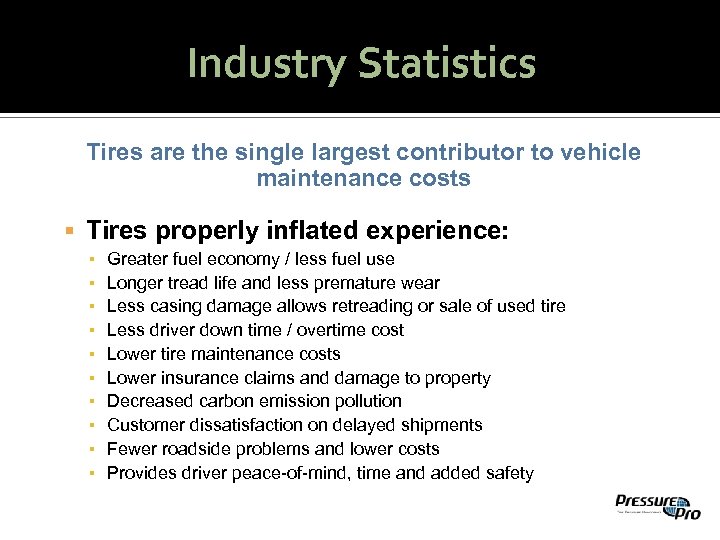 Industry Statistics Tires are the single largest contributor to vehicle maintenance costs Tires properly