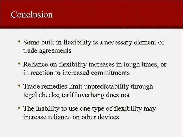 Conclusion • Some built in flexibility is a necessary element of trade agreements •