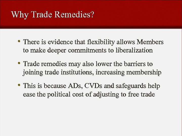 Why Trade Remedies? • There is evidence that flexibility allows Members to make deeper