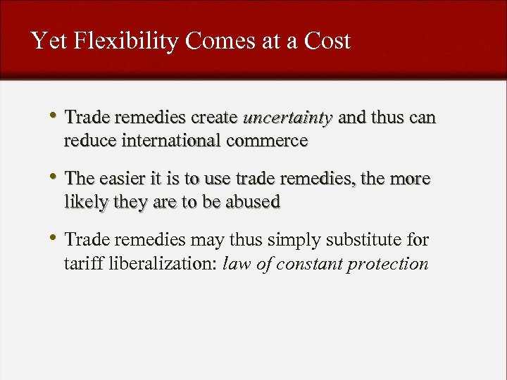 Yet Flexibility Comes at a Cost • Trade remedies create uncertainty and thus can