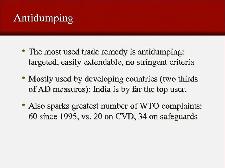 Antidumping • The most used trade remedy is antidumping: targeted, easily extendable, no stringent