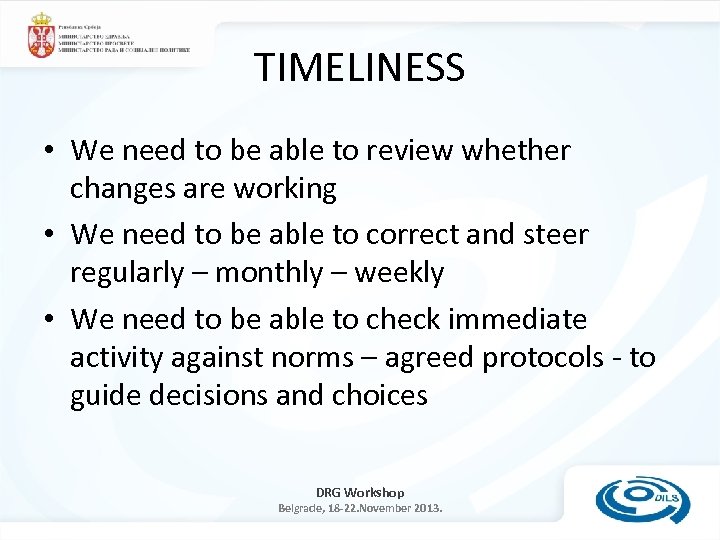 TIMELINESS • We need to be able to review whether changes are working •