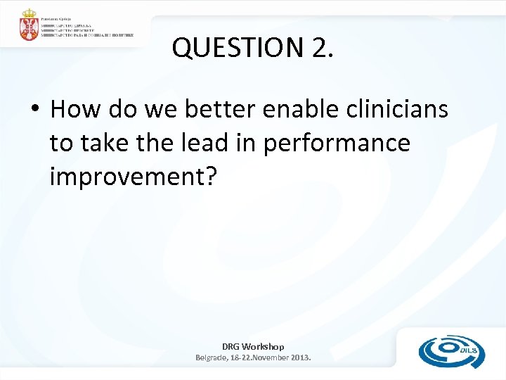 QUESTION 2. • How do we better enable clinicians to take the lead in