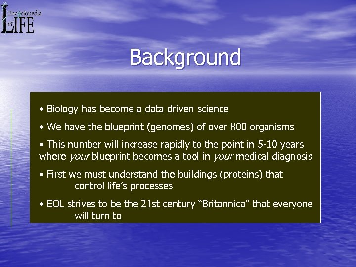 Background • Biology has become a data driven science • We have the blueprint