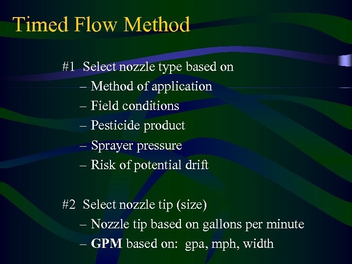 Timed Flow Method #1 Select nozzle type based on – Method of application –