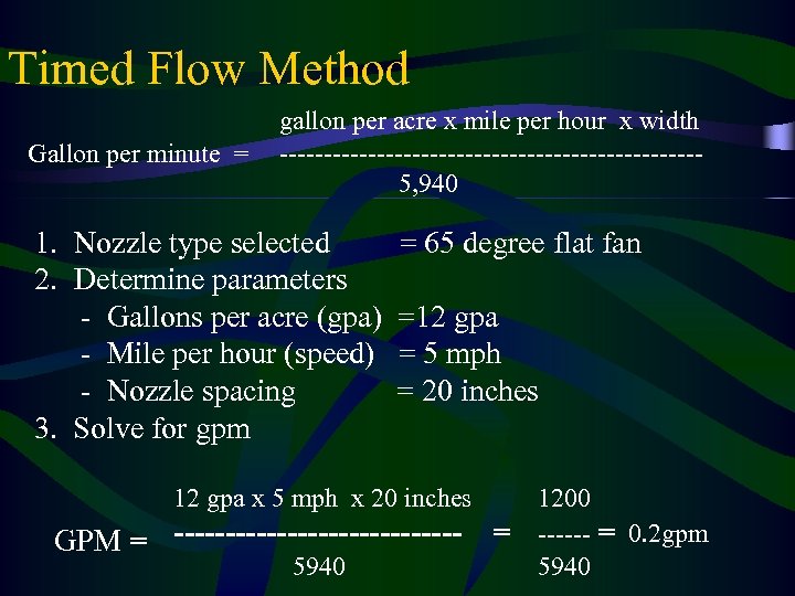 Timed Flow Method Gallon per minute = gallon per acre x mile per hour