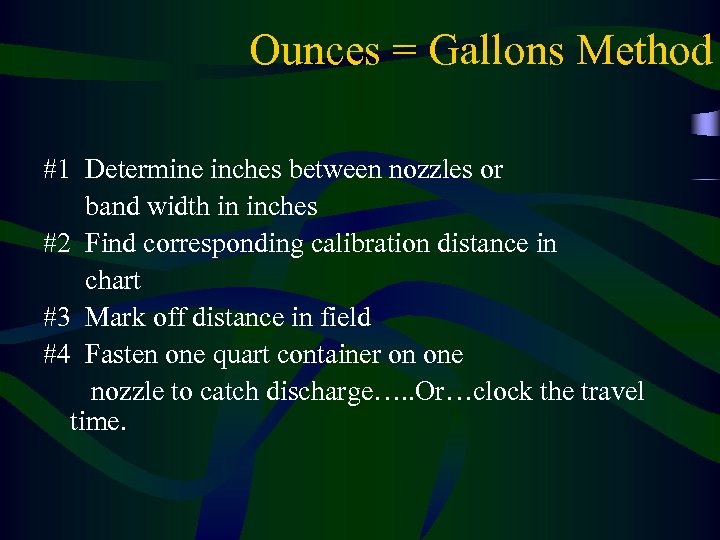 Ounces = Gallons Method #1 Determine inches between nozzles or band width in inches