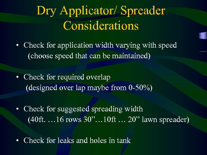 Dry Applicator/ Spreader Considerations • Check for application width varying with speed (choose speed