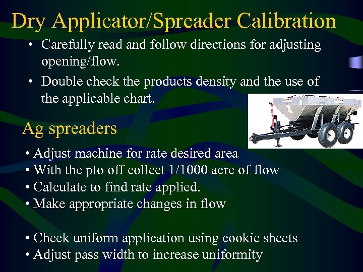 Dry Applicator/Spreader Calibration • Carefully read and follow directions for adjusting opening/flow. • Double