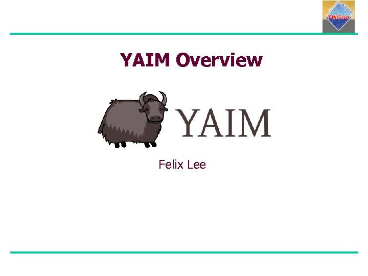 YAIM Overview Felix Lee 