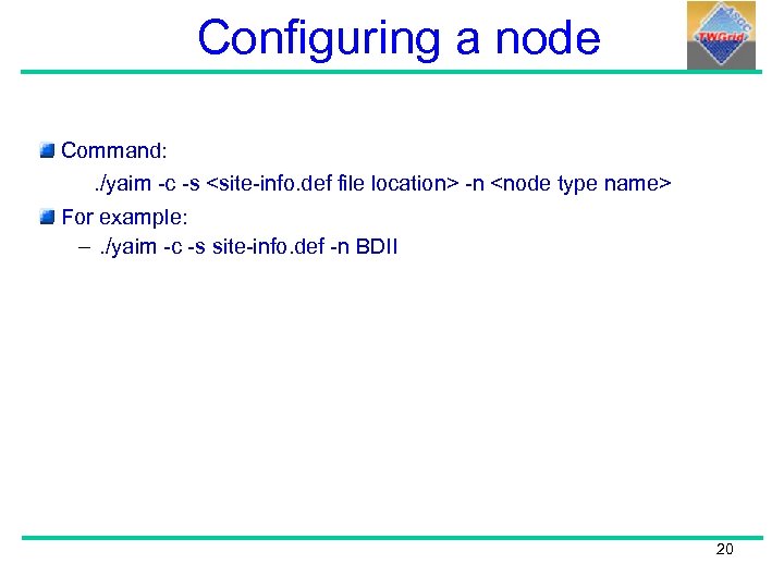Configuring a node Command: . /yaim -c -s <site-info. def file location> -n <node