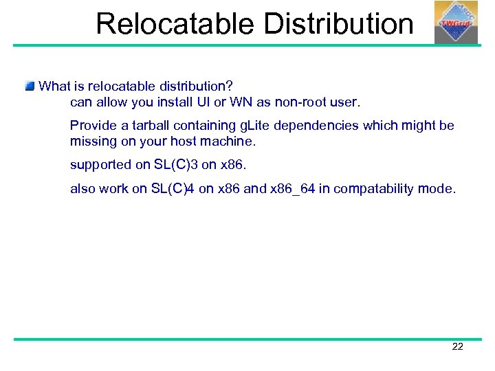 Relocatable Distribution What is relocatable distribution? can allow you install UI or WN as
