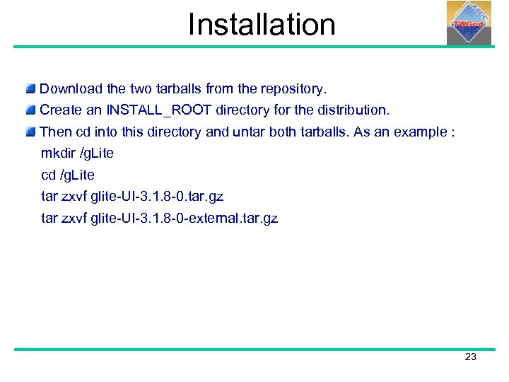 Installation Download the two tarballs from the repository. Create an INSTALL_ROOT directory for the
