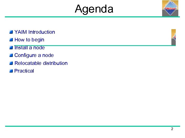 Agenda YAIM Introduction How to begin Install a node Configure a node Relocatable distribution