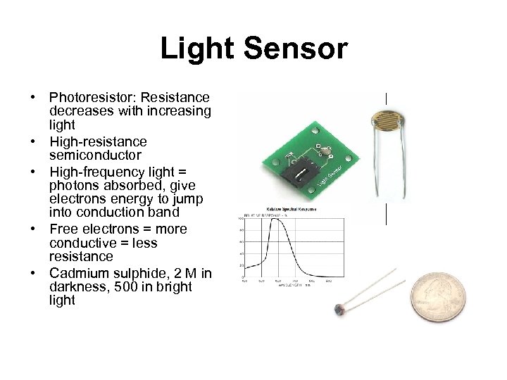 Light Sensor • Photoresistor: Resistance decreases with increasing light • High-resistance semiconductor • High-frequency