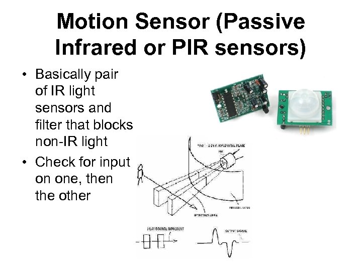 Motion Sensor (Passive Infrared or PIR sensors) • Basically pair of IR light sensors