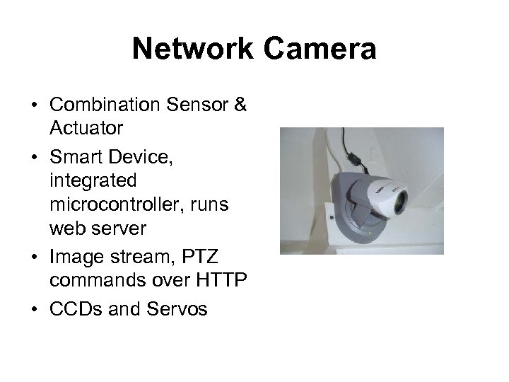 Network Camera • Combination Sensor & Actuator • Smart Device, integrated microcontroller, runs web