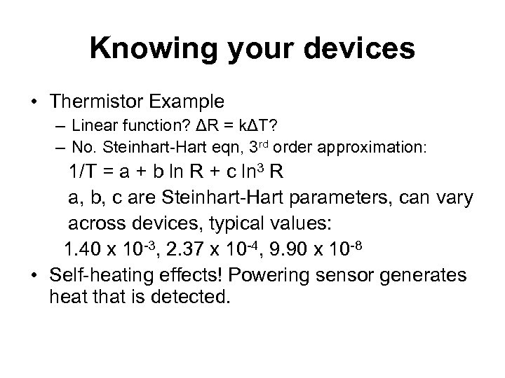 Knowing your devices • Thermistor Example – Linear function? ΔR = kΔT? – No.