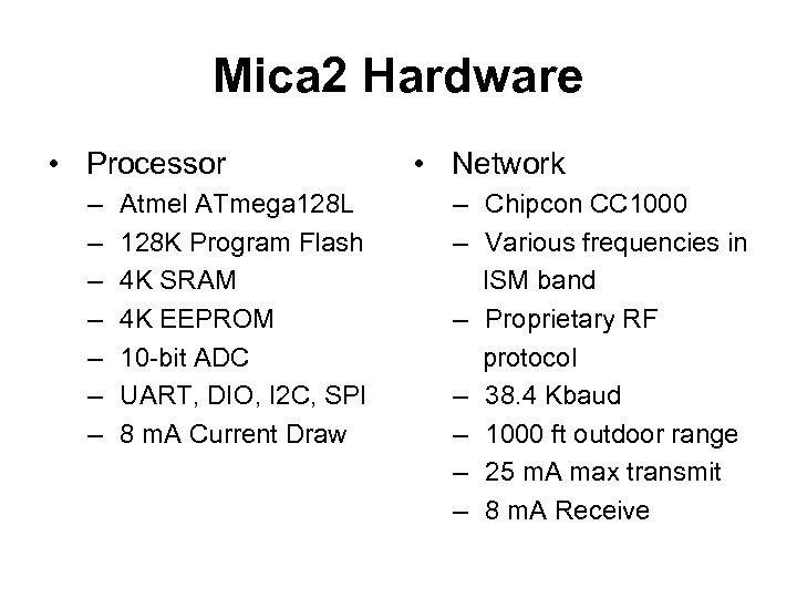 Mica 2 Hardware • Processor – – – – Atmel ATmega 128 L 128